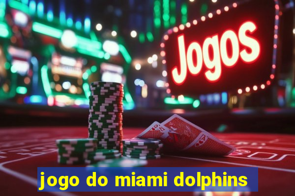 jogo do miami dolphins